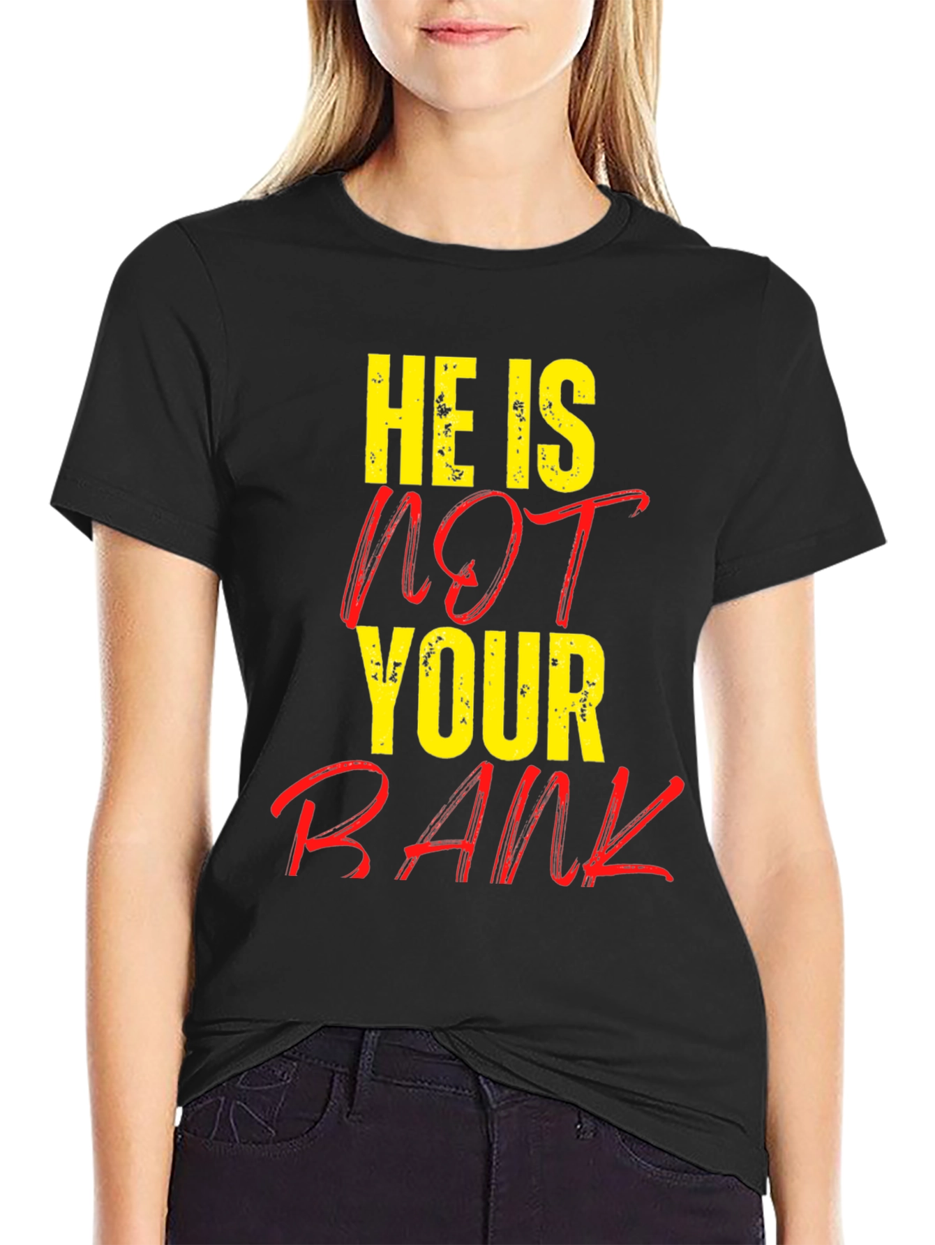 He is NOT Your Bank Graphic T-Shirt