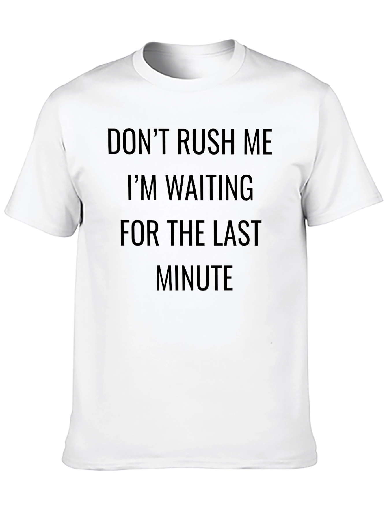 Dont Rush Me T-Shirt - Last Minute Design