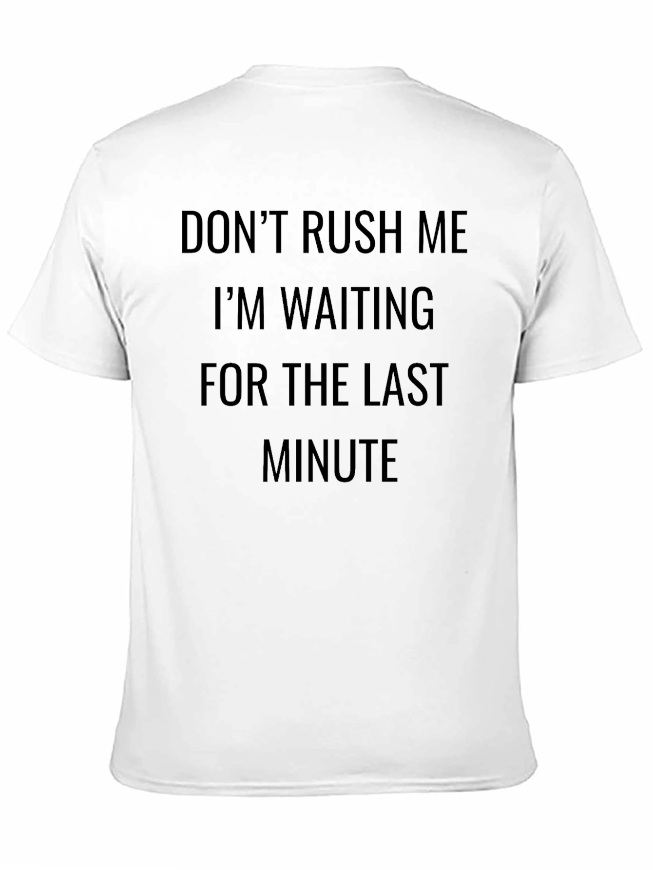 Dont Rush Me T-Shirt - Last Minute Design