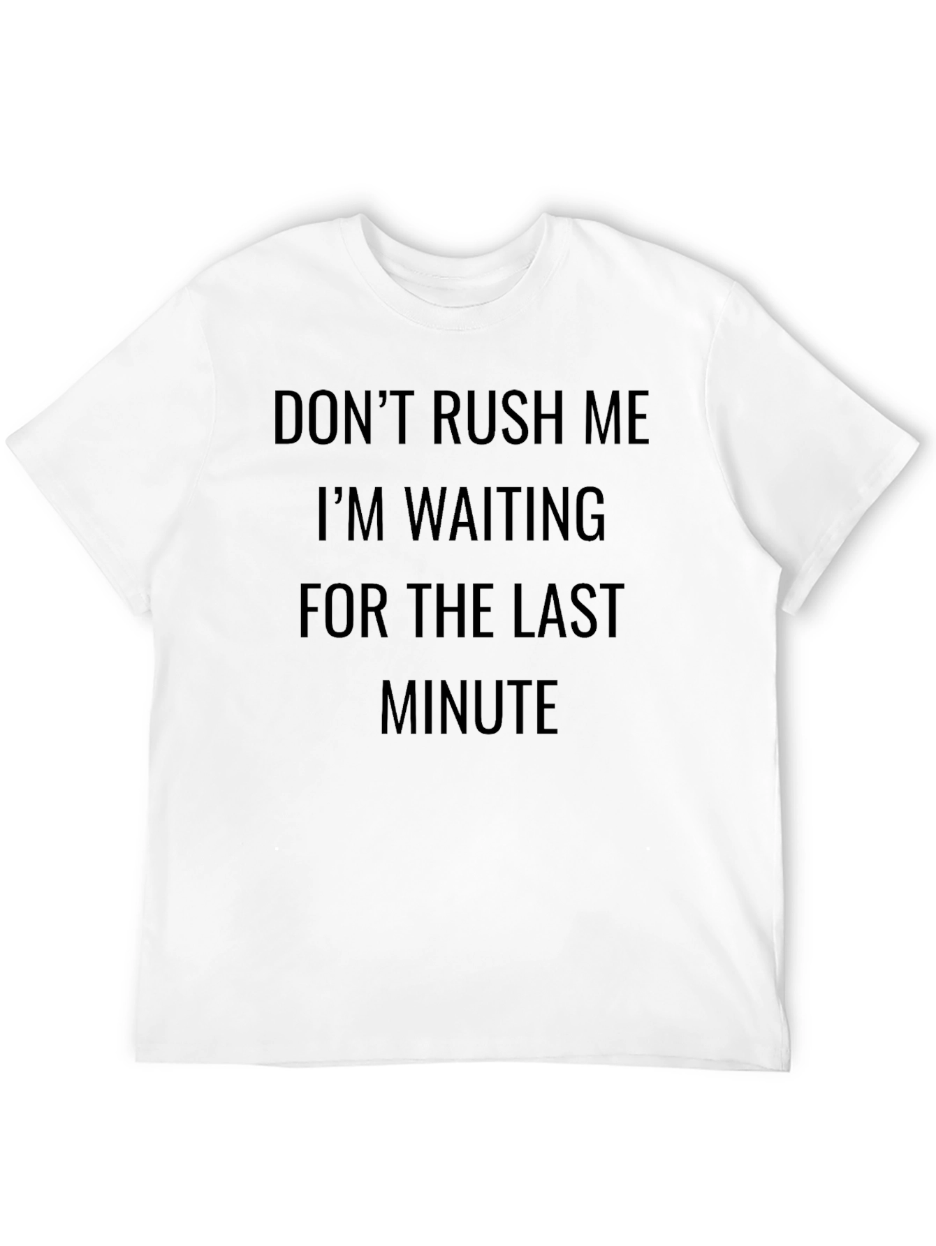 Dont Rush Me T-Shirt - Last Minute Design