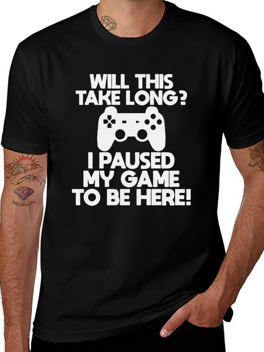 Gamer T-Shirt: Paused My Game To Be Here