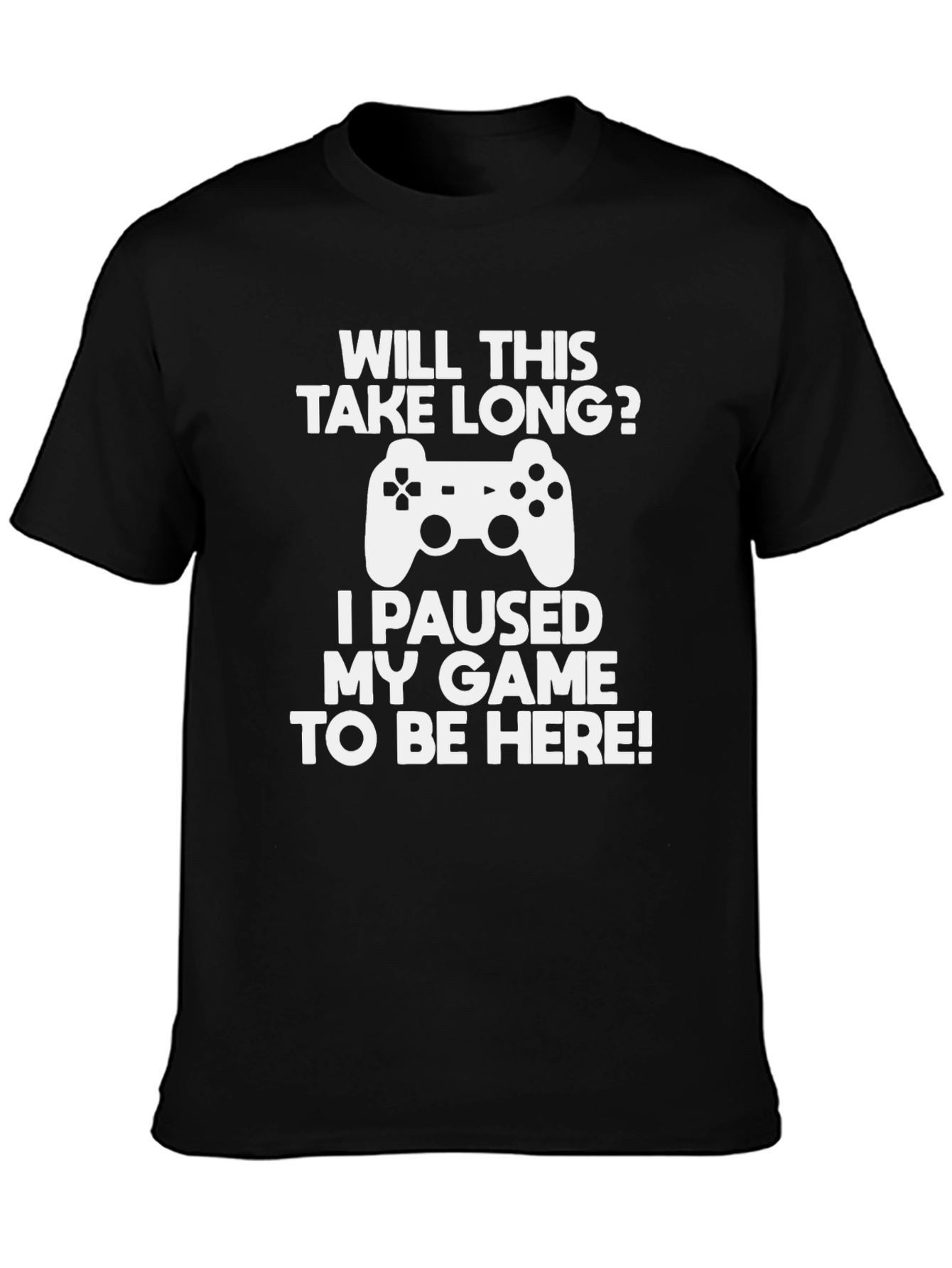 Gamer T-Shirt: Paused My Game To Be Here