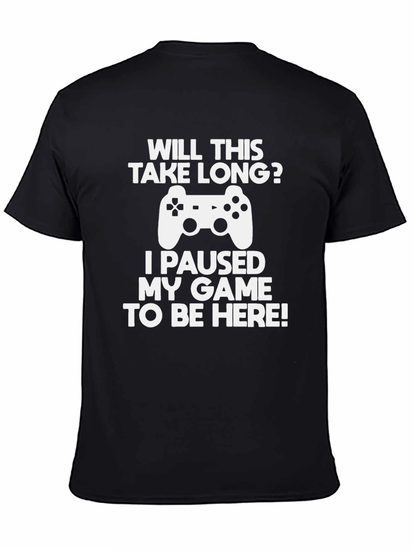 Gamer T-Shirt: Paused My Game To Be Here
