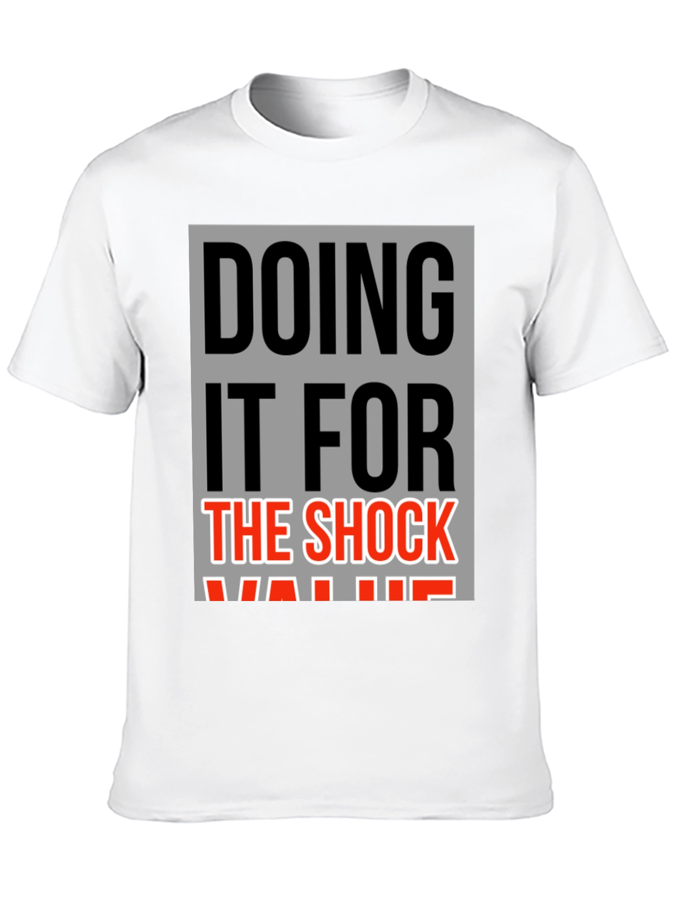 Doing It For The Shock Value Graphic Tee