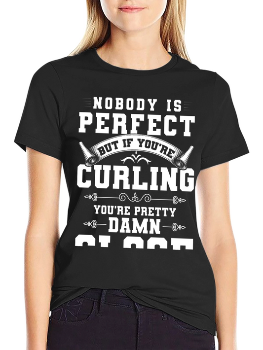 Nobody is Perfect Curling T-Shirt