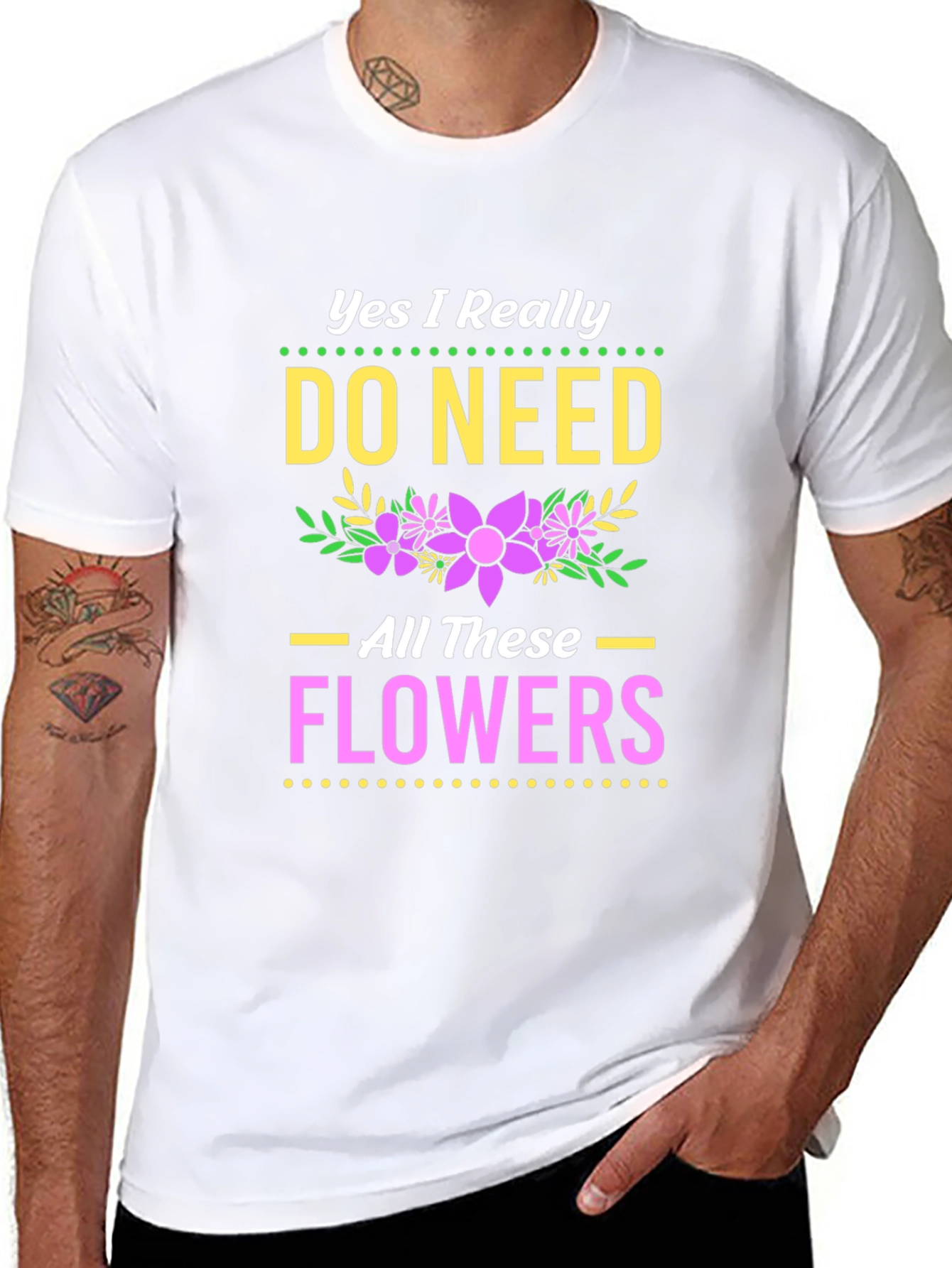 Yes I Need All These Flowers T-Shirt