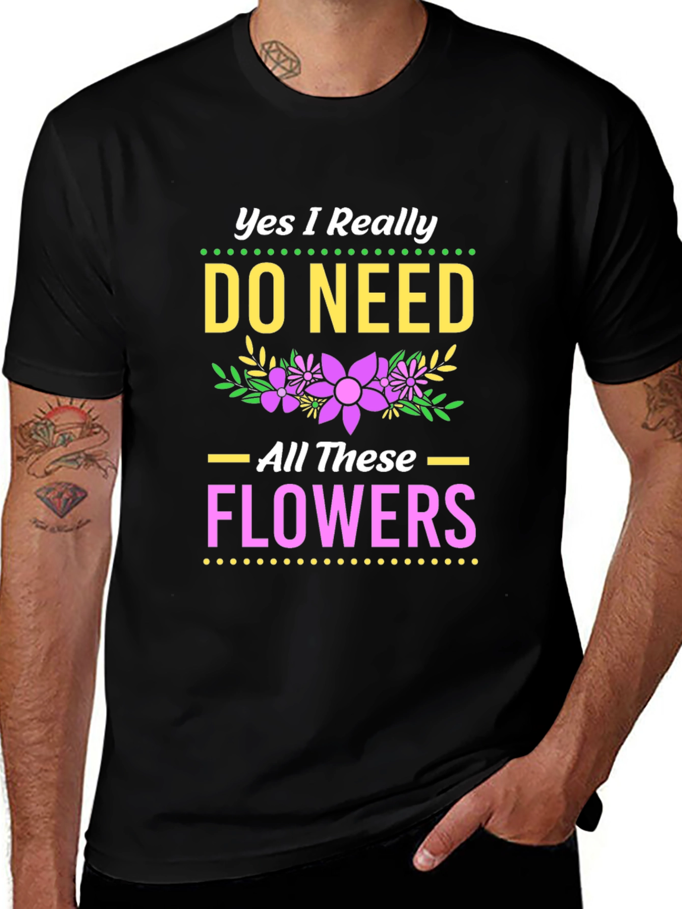 Yes I Need All These Flowers T-Shirt