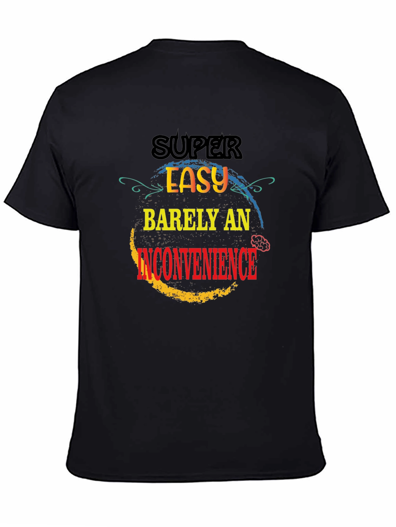 Super Easy Barely An Inconvenience T-Shirt
