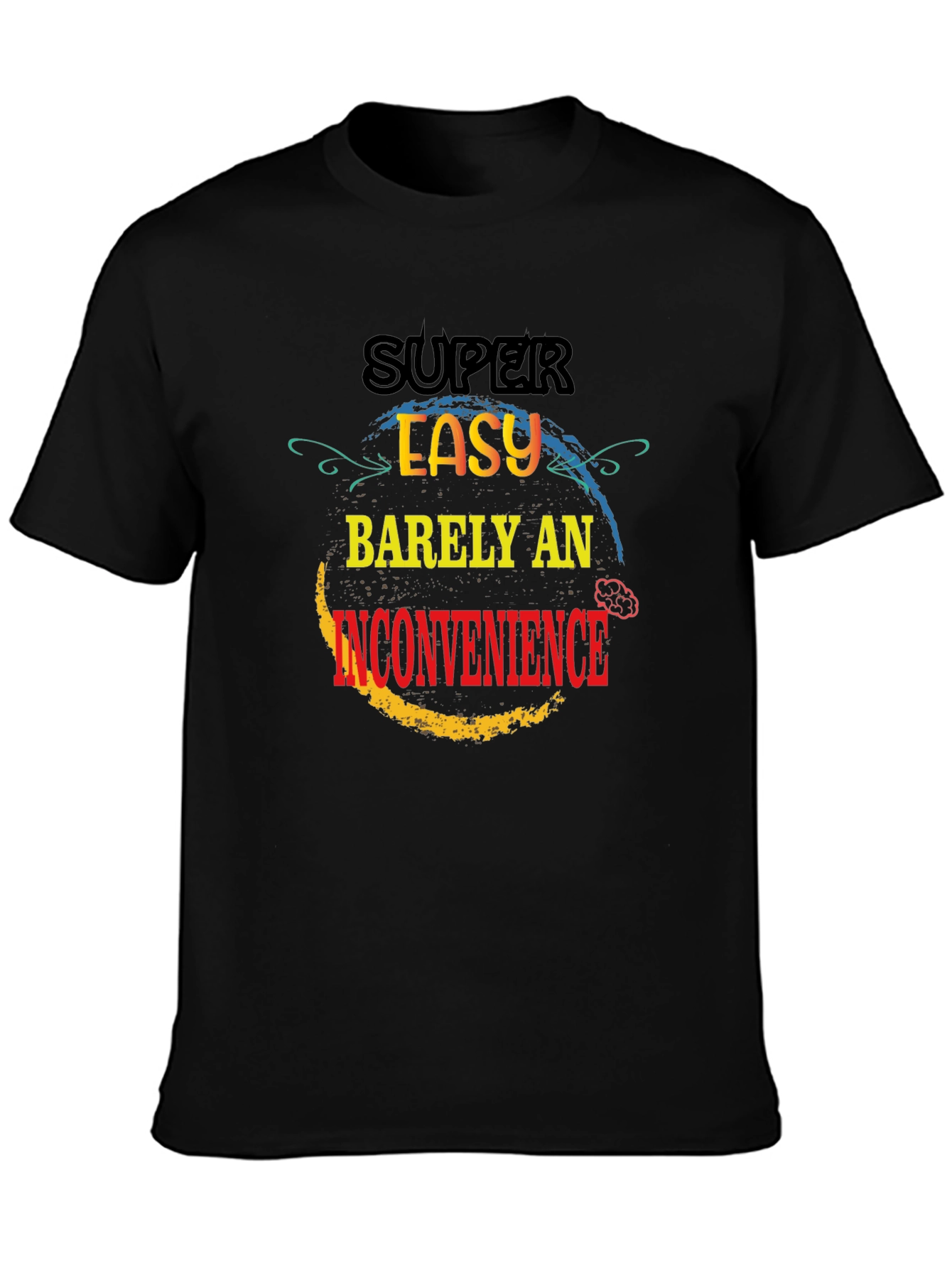 Super Easy Barely An Inconvenience T-Shirt