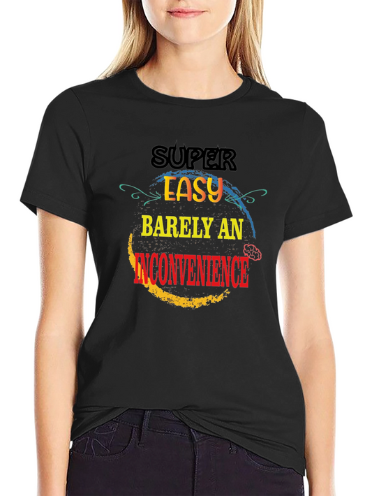 Super Easy Barely An Inconvenience T-Shirt