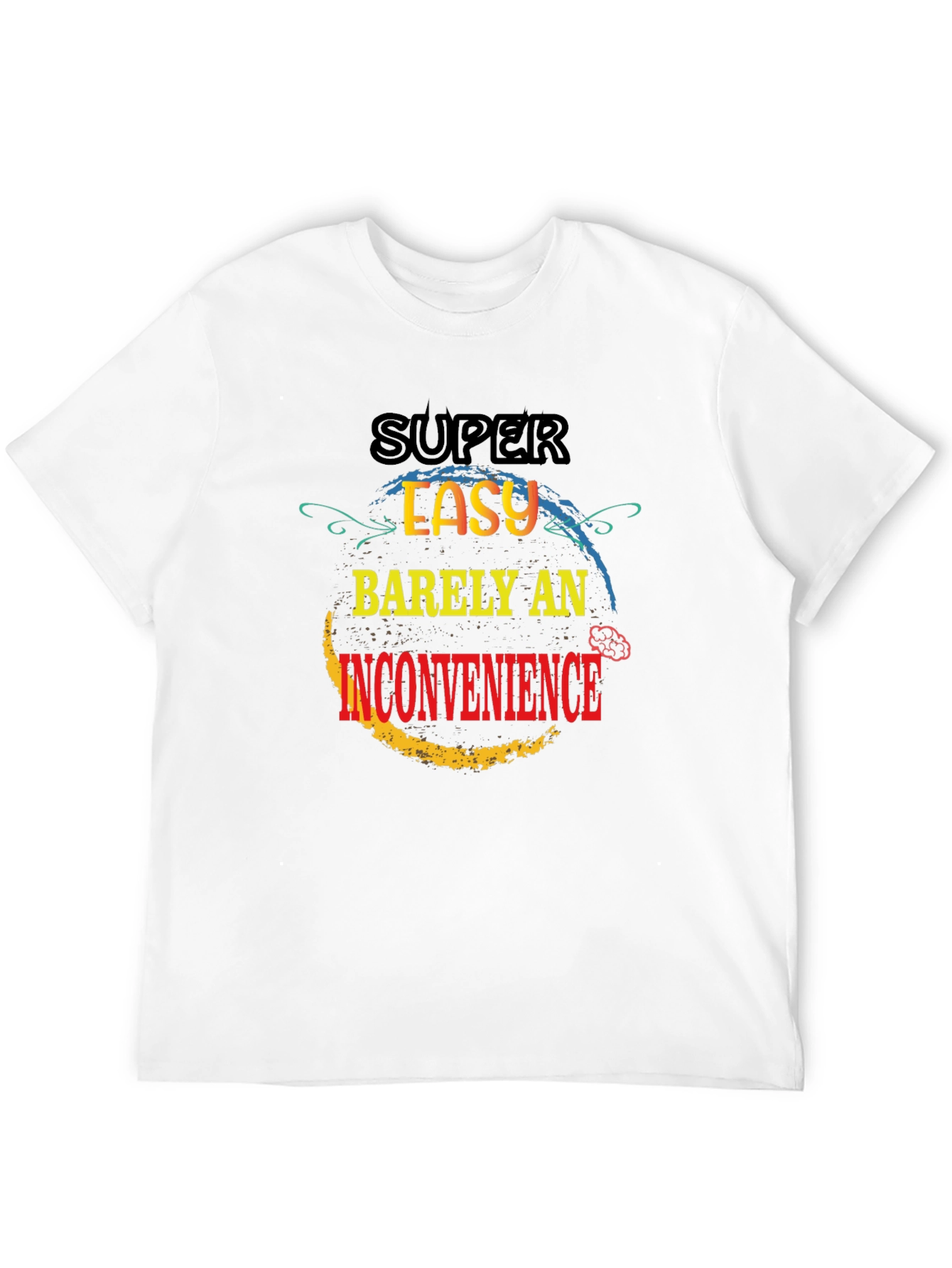 Super Easy Barely An Inconvenience T-Shirt