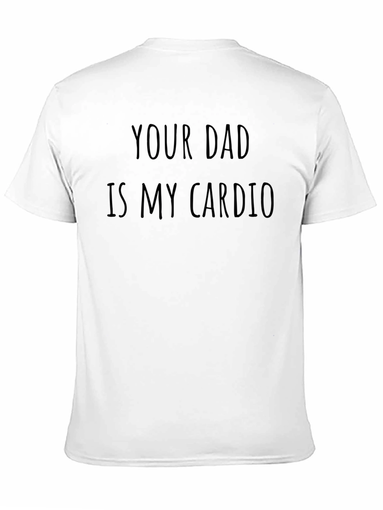 Your Dad Is My Cardio Funny T-Shirt
