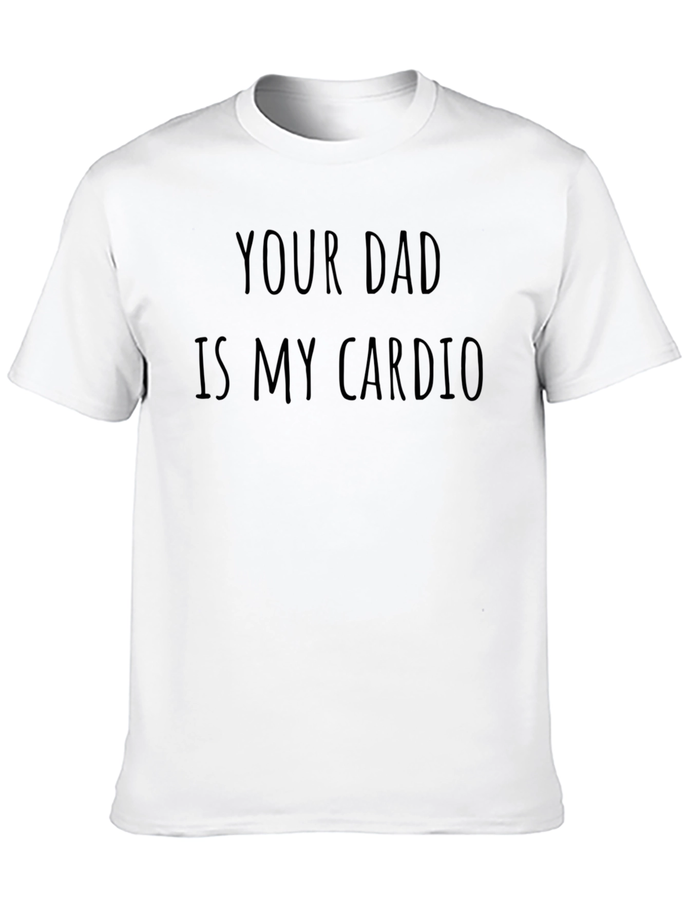 Your Dad Is My Cardio Funny T-Shirt