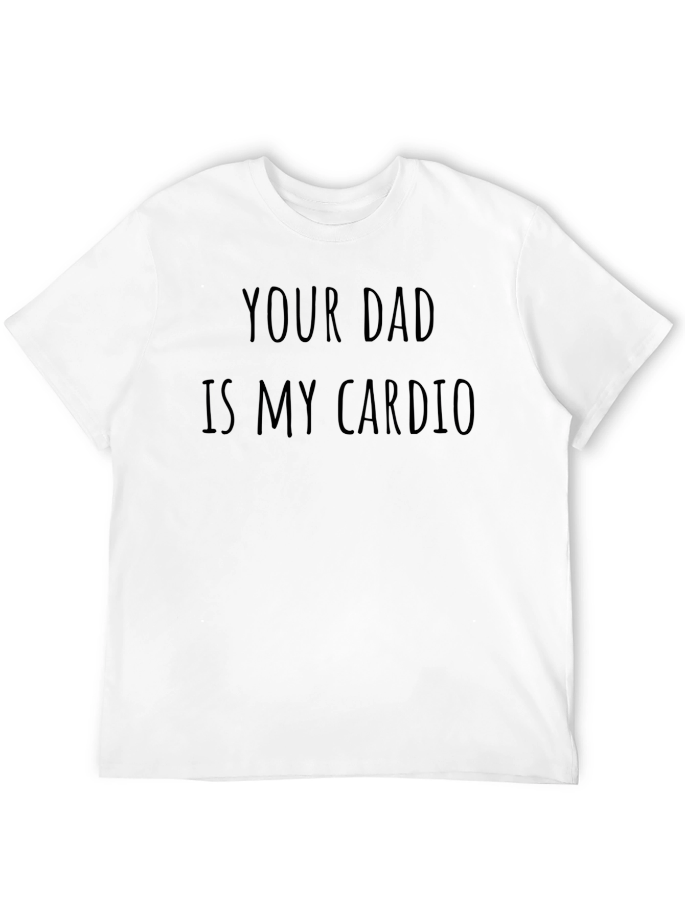 Your Dad Is My Cardio Funny T-Shirt