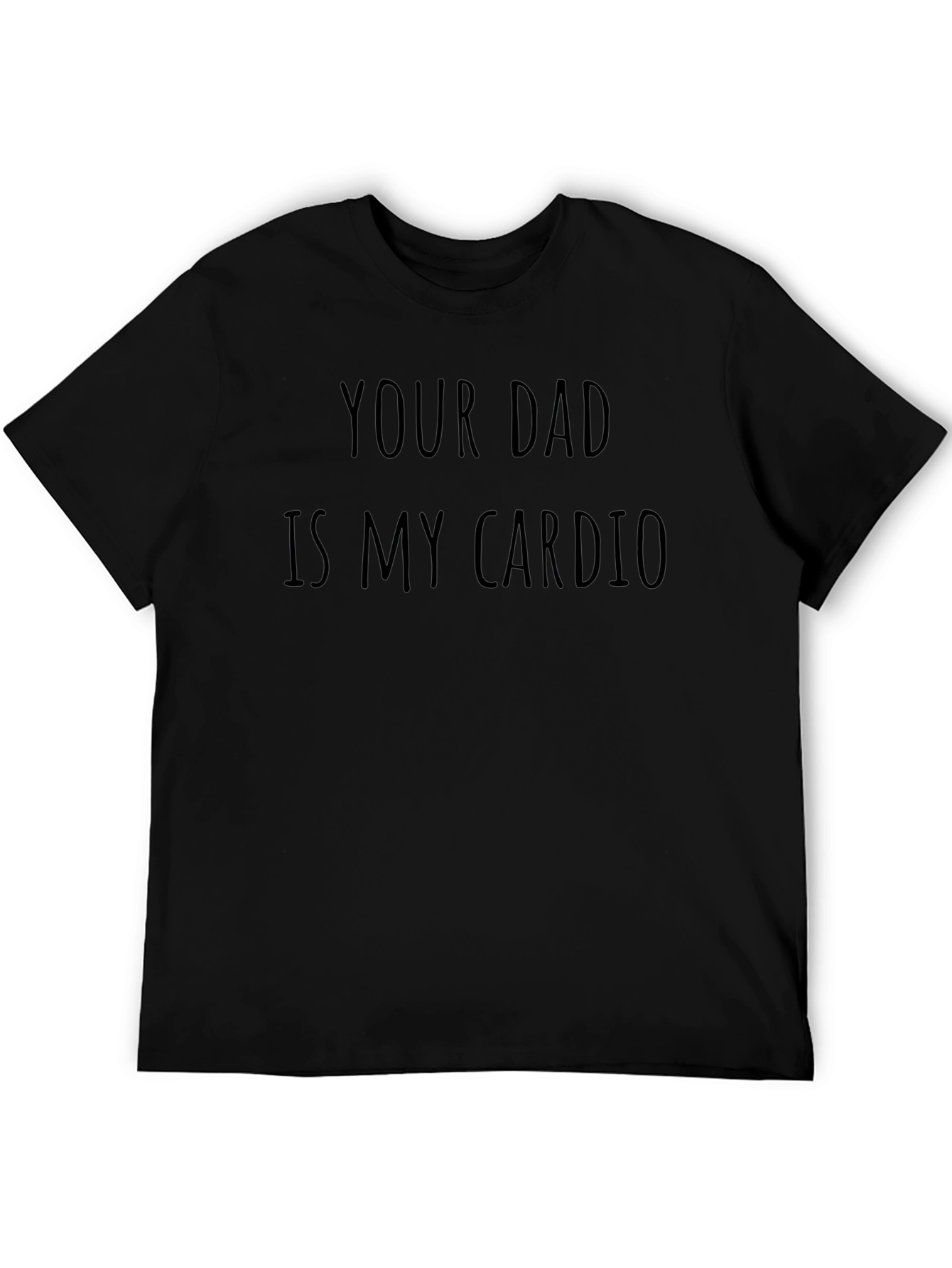 Your Dad Is My Cardio Funny T-Shirt