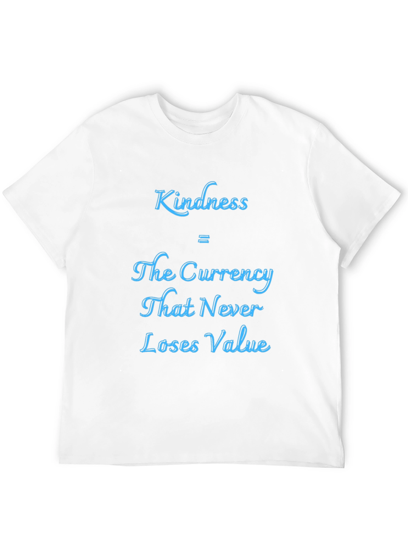 Kindness Currency T-Shirt - Never Loses Value