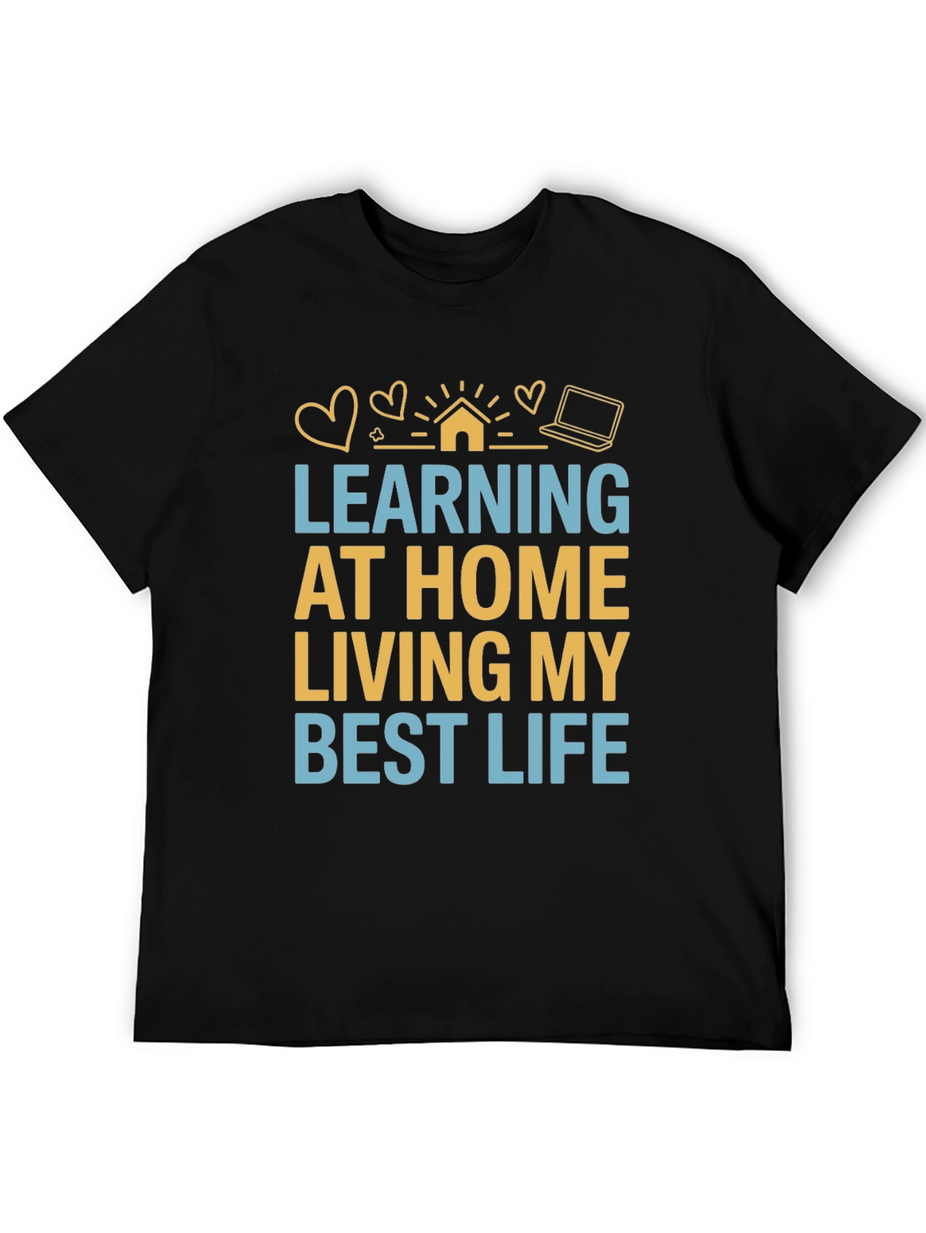Learning At Home T-Shirt Best Life Tee