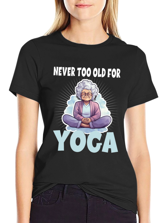 Never Too Old for Yoga T-Shirt