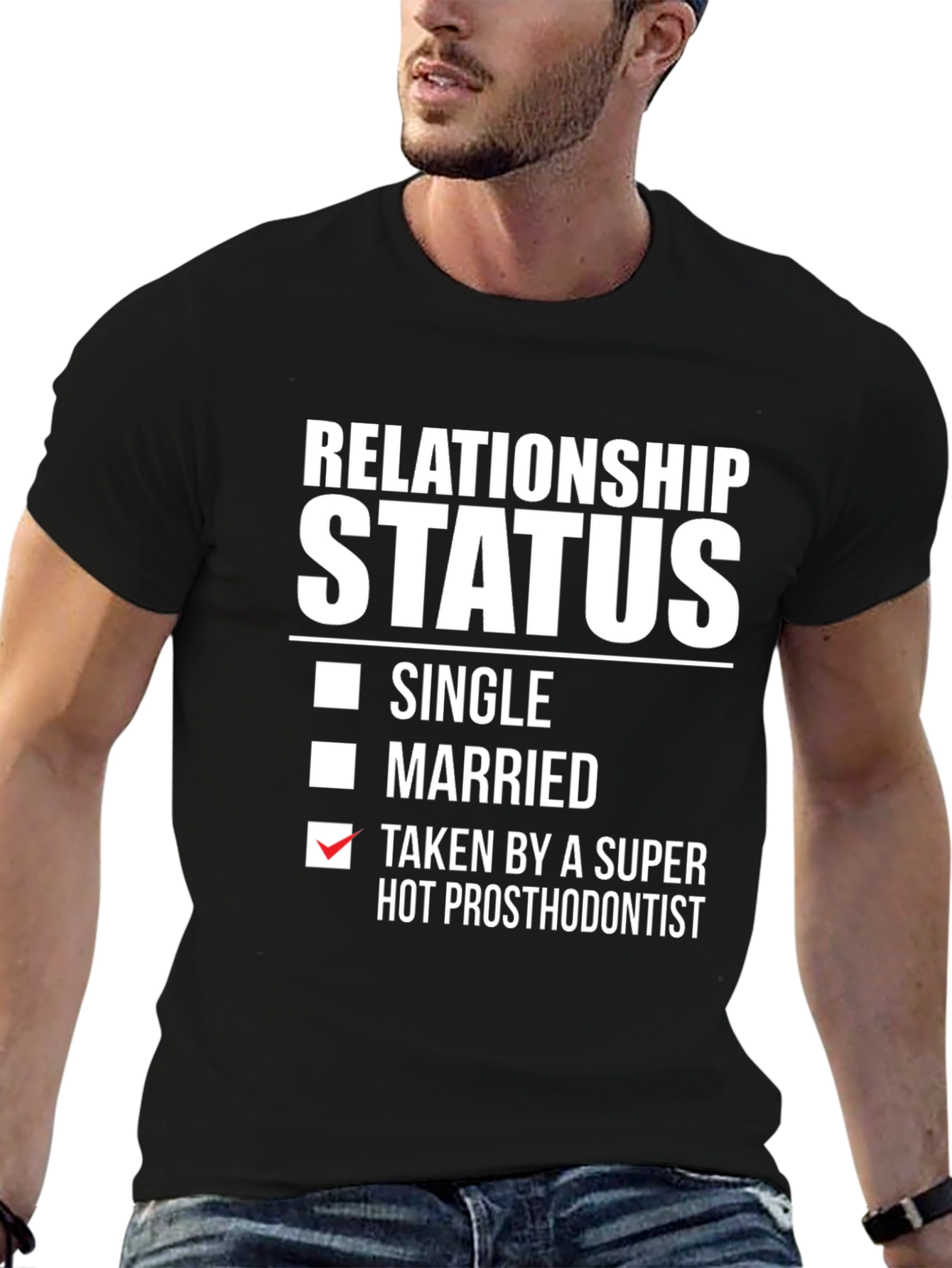 Relationship Status T-Shirt - Taken by Hot Prosthodontist