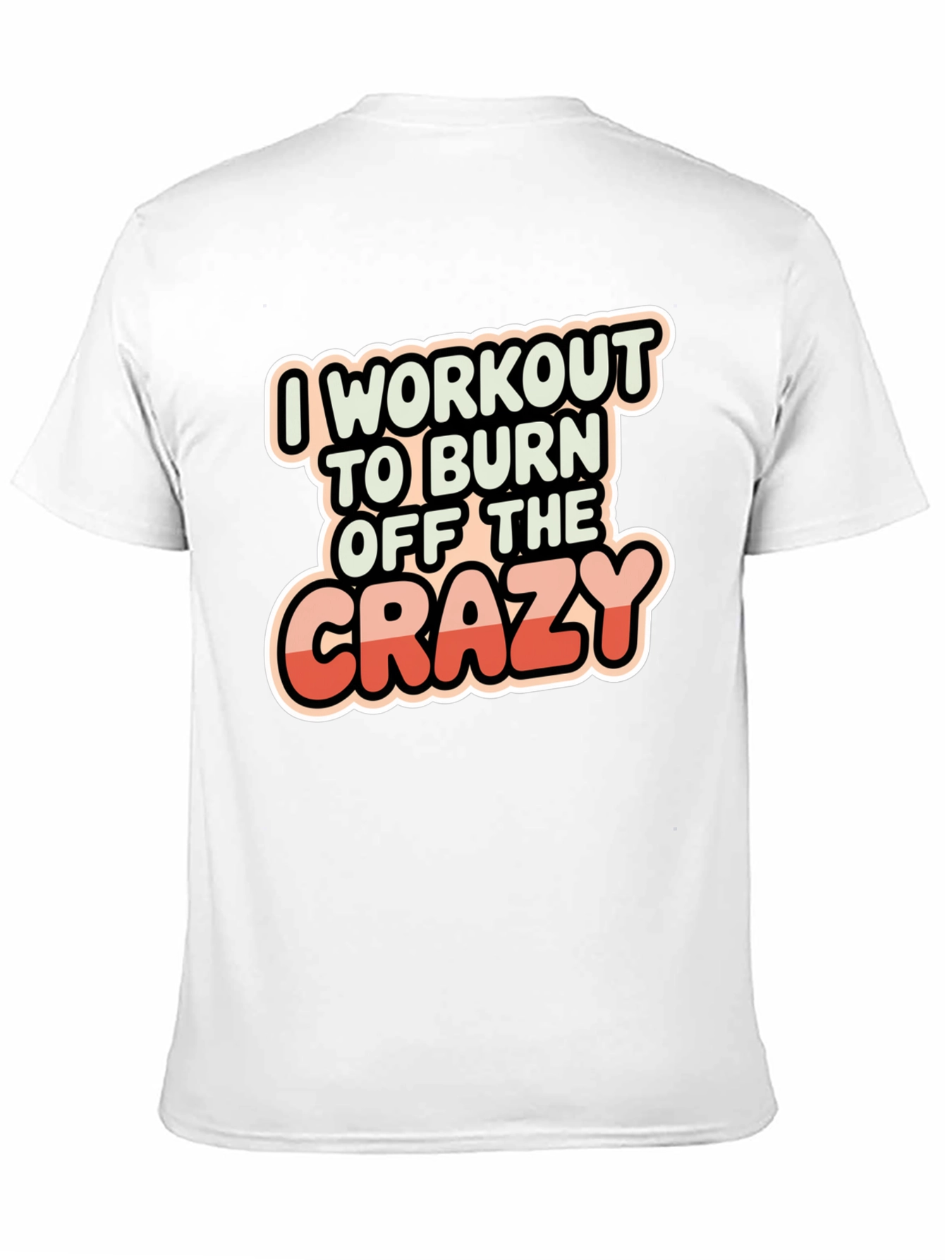 Workout to Burn Off The Crazy T-Shirt