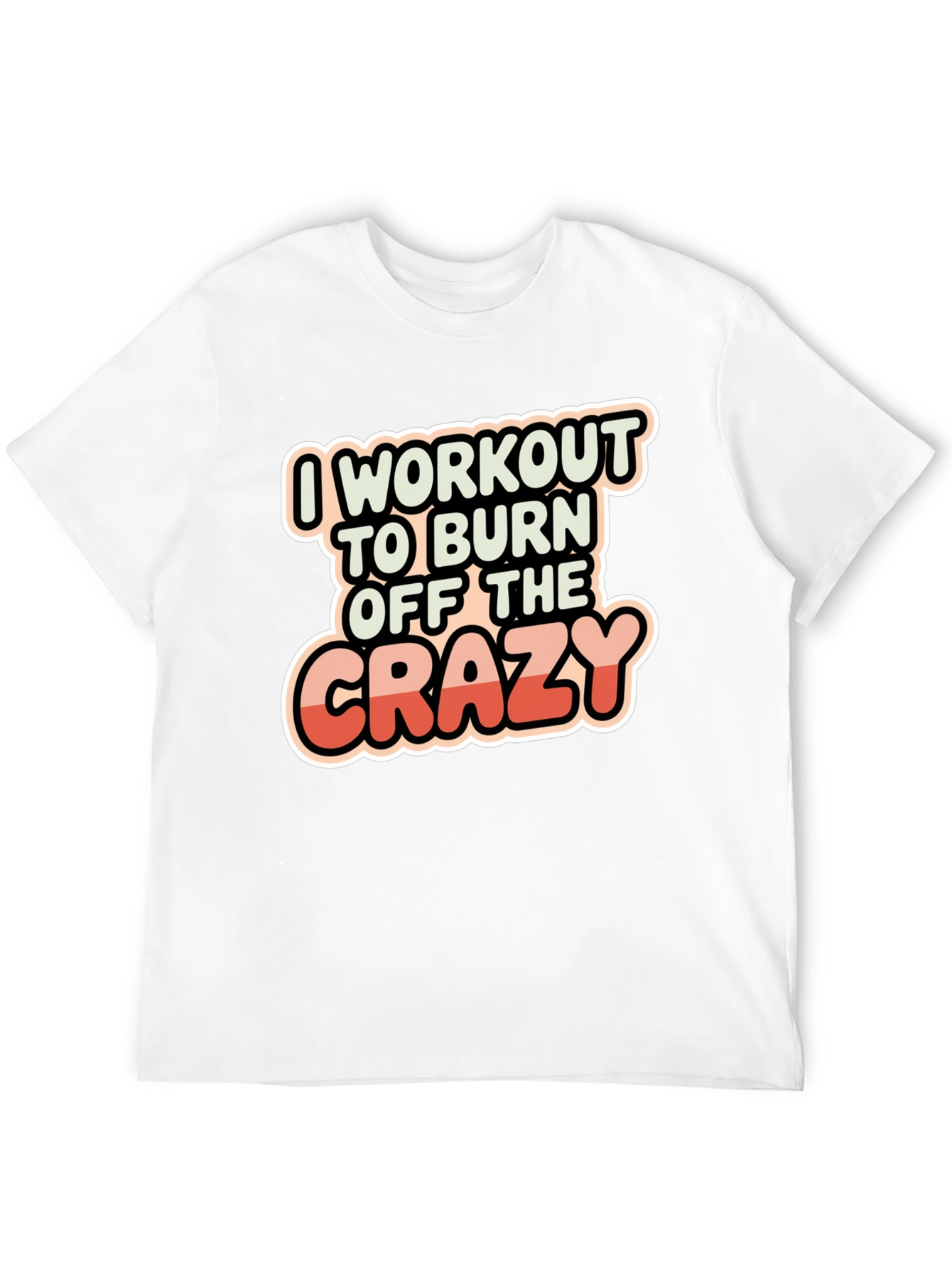 Workout to Burn Off The Crazy T-Shirt