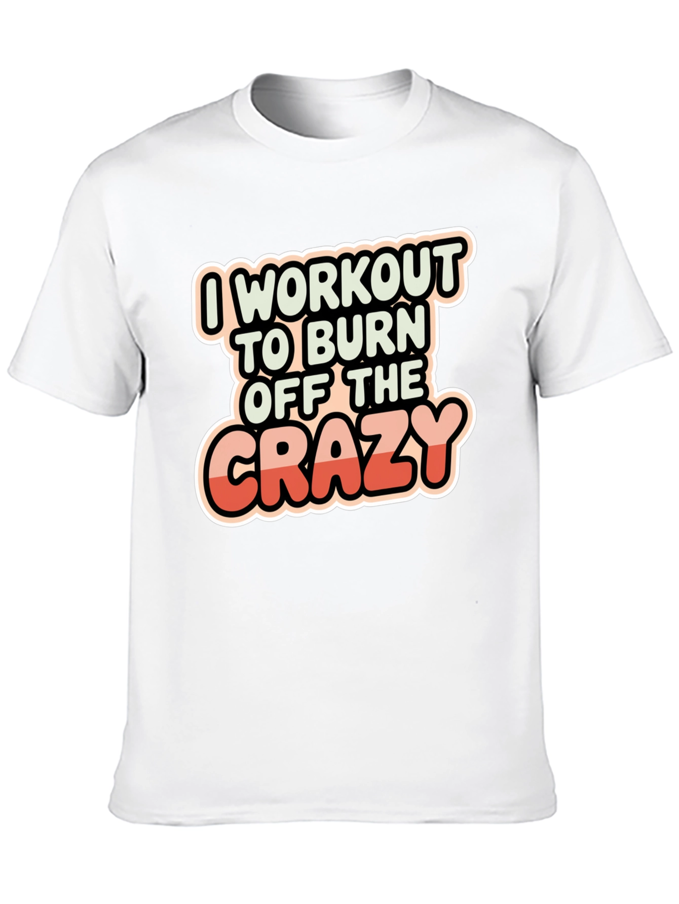 Workout to Burn Off The Crazy T-Shirt