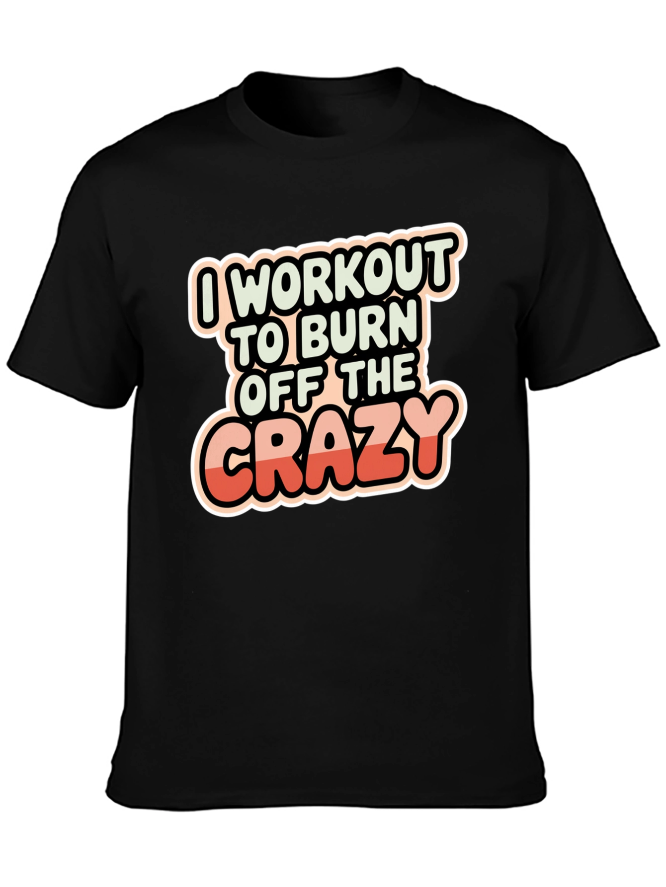 Workout to Burn Off The Crazy T-Shirt