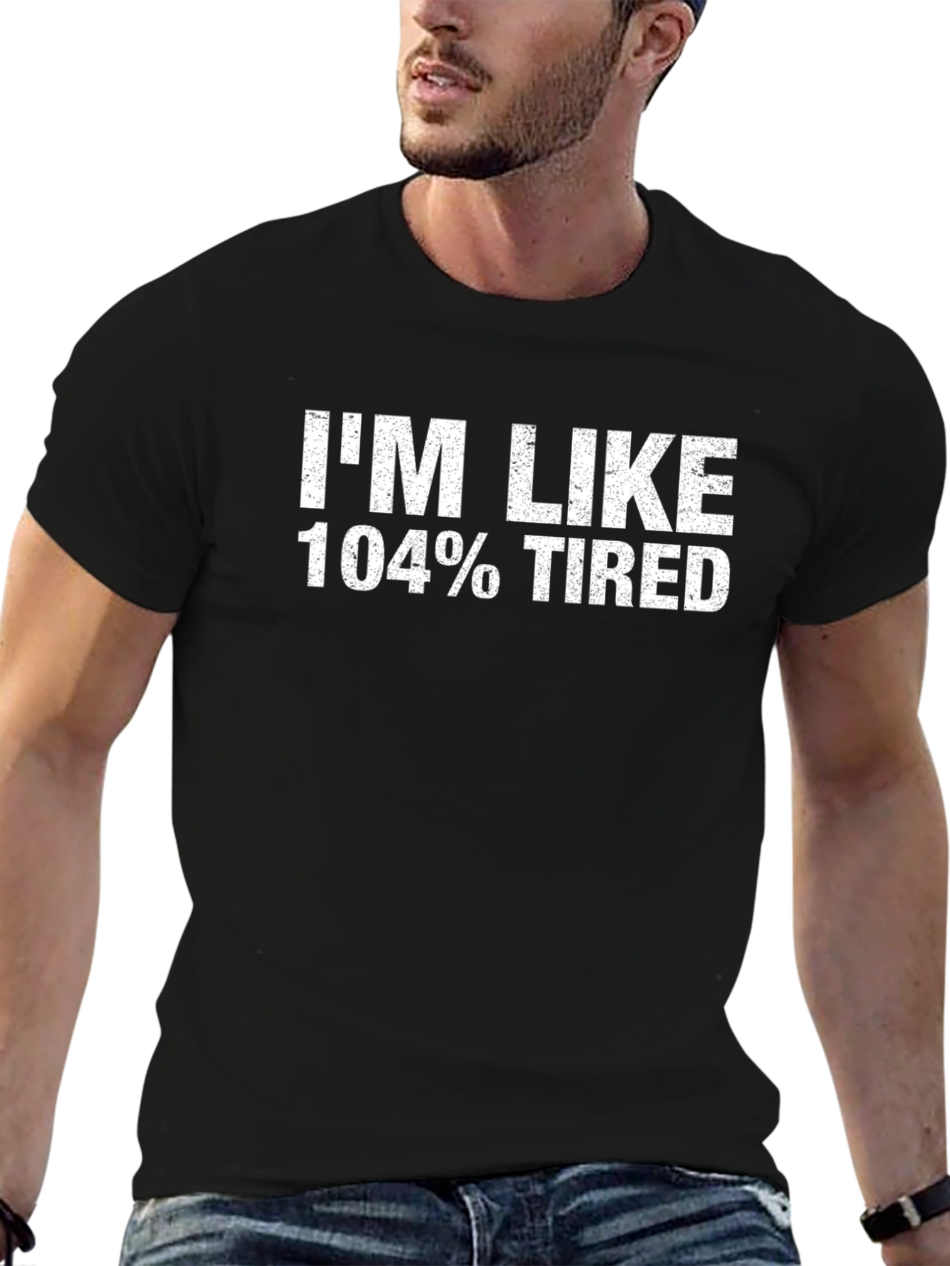 Im Like 104% Tired T-Shirt Funny Novelty Graphic Tee