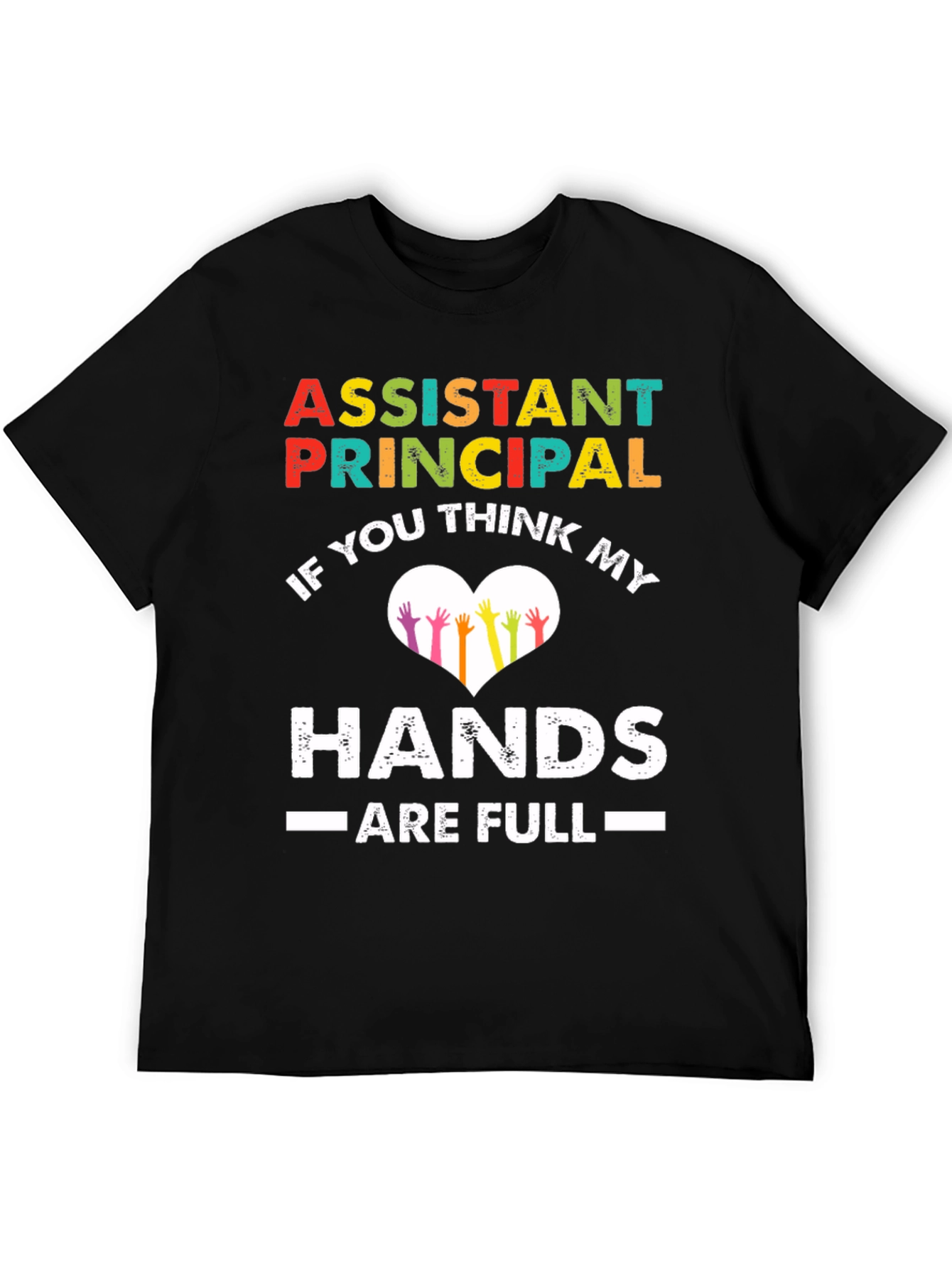 Assistant Principal Hands Full T-Shirt