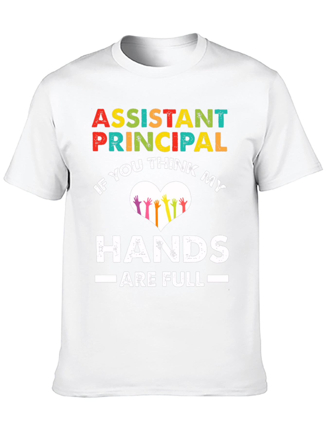 Assistant Principal Hands Full T-Shirt