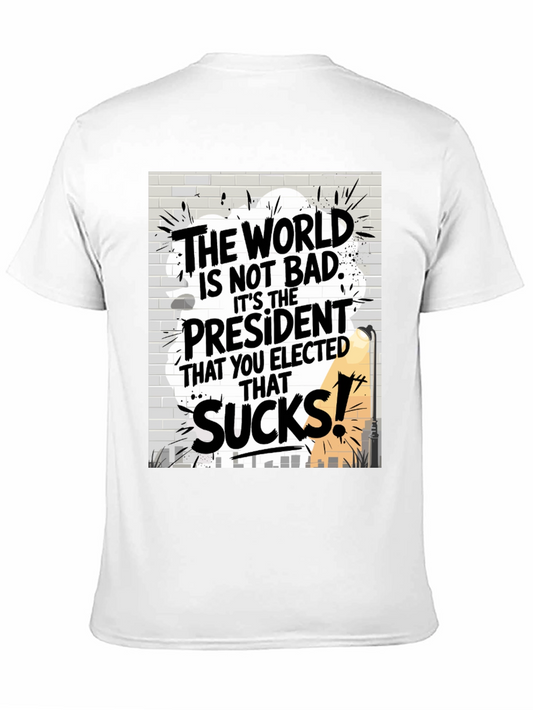 Political Humor T-Shirt: The World is Not Bad...