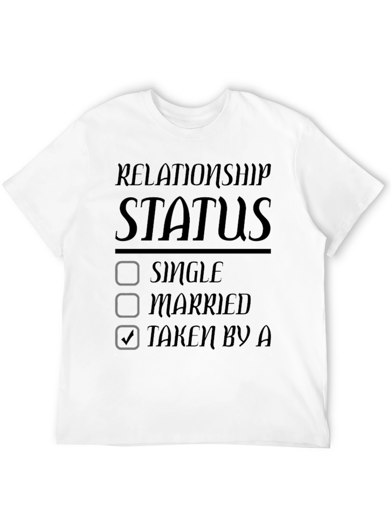 Relationship Status Taken T-Shirt
