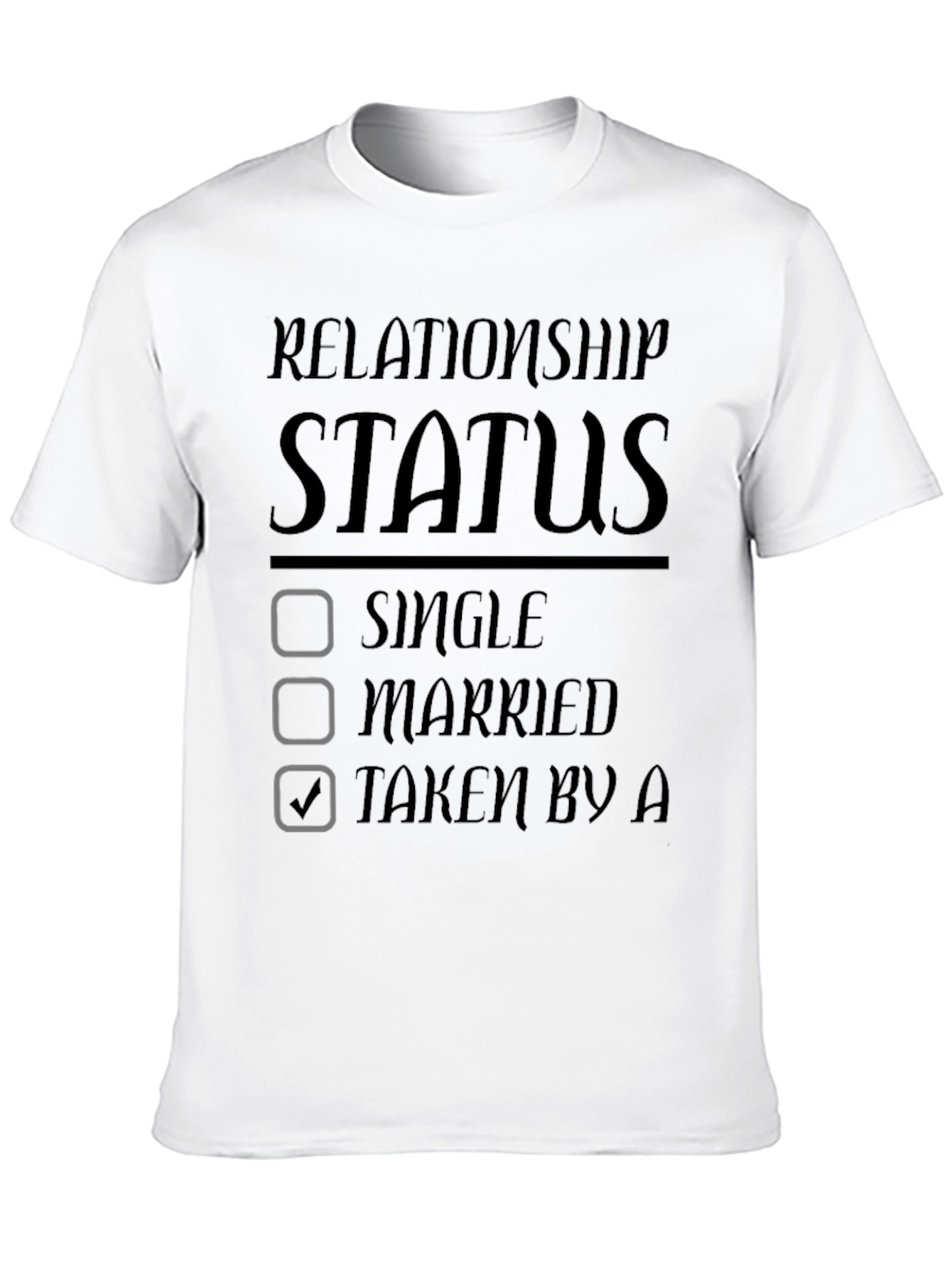Relationship Status Taken T-Shirt