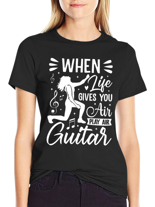 Air Guitar T-Shirt: When Life Gives You Air Play Air Guitar