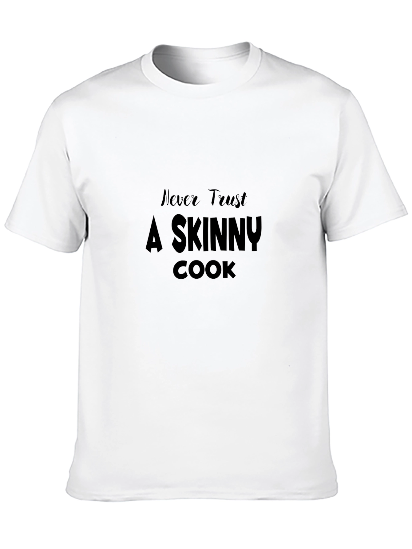 Never Trust A Skinny Cook T-Shirt
