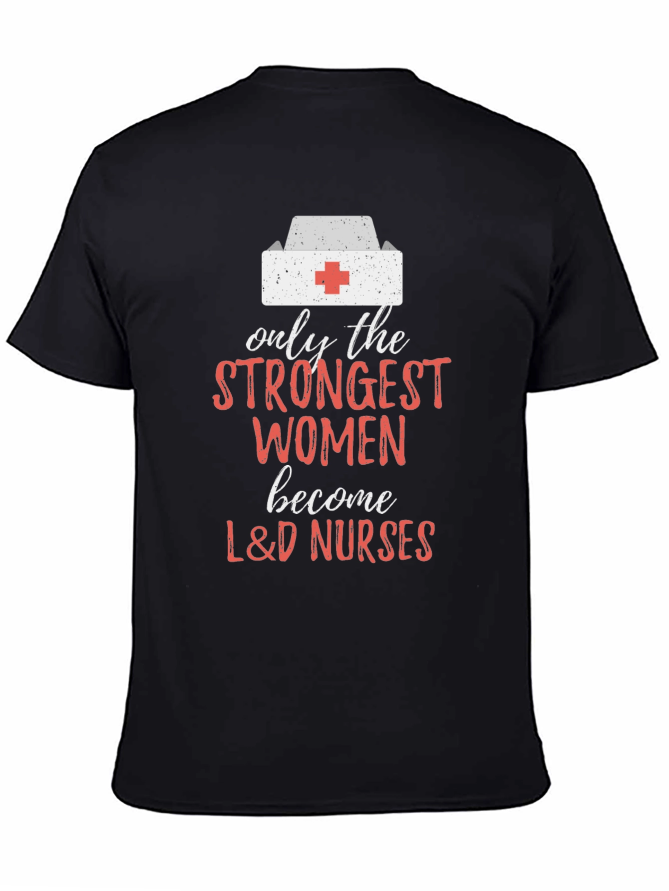 Strongest Women L&D Nurses Graphic Tee