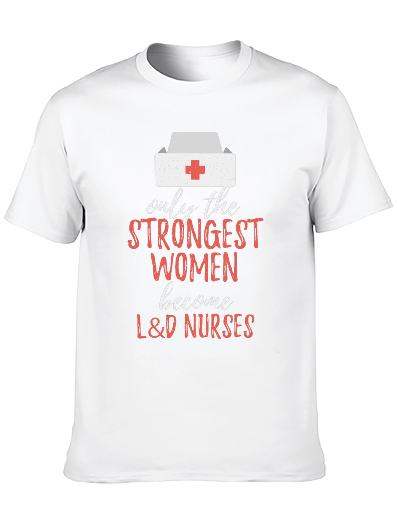 Strongest Women L&D Nurses Graphic Tee