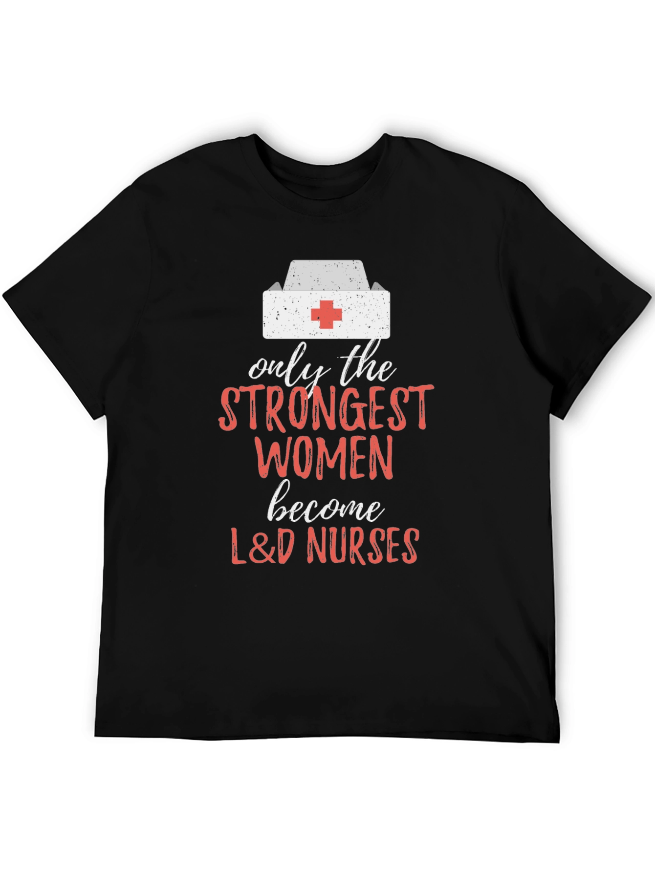 Strongest Women L&D Nurses Graphic Tee