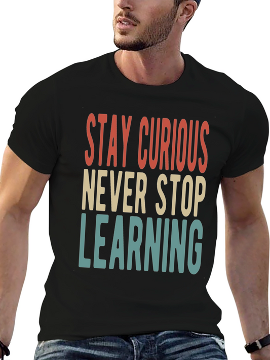 Stay Curious T-Shirt - Never Stop Learning Tee