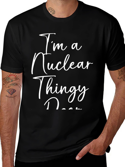 Im a Nuclear Thingy T-Shirt