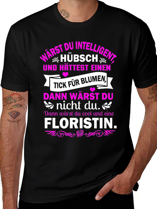 Funny Florist T-Shirt - Intelligent & Cool Design