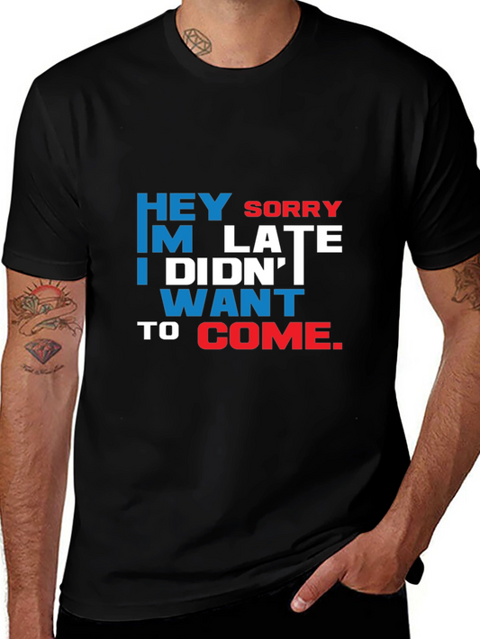 Funny Sarcastic Graphic T-Shirt: Hey Sorry Im Late