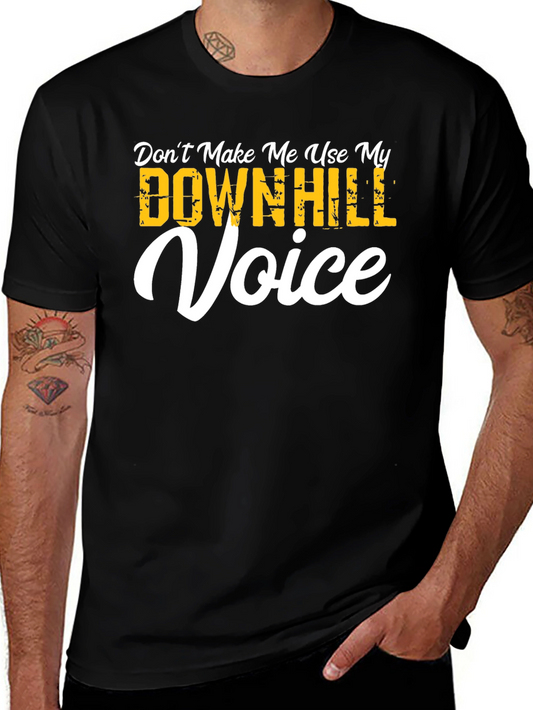 Dont Make Me Use My Downhill Voice T-Shirt