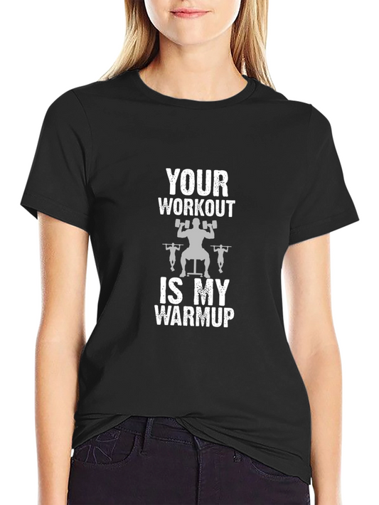 Workout Humor T-Shirt: Your Workout Is My Warmup