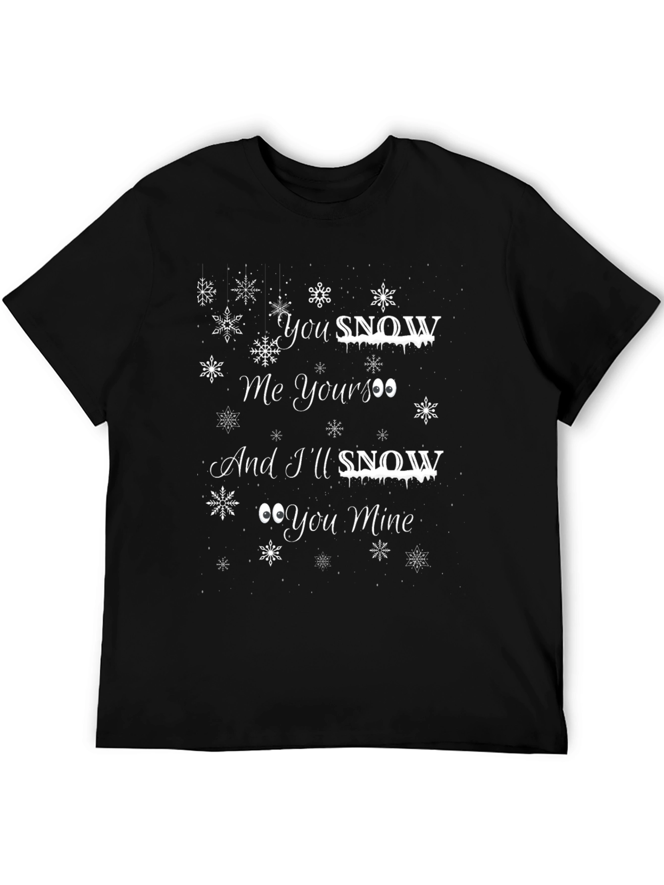 You Snow Me Yours Black Graphic T-Shirt