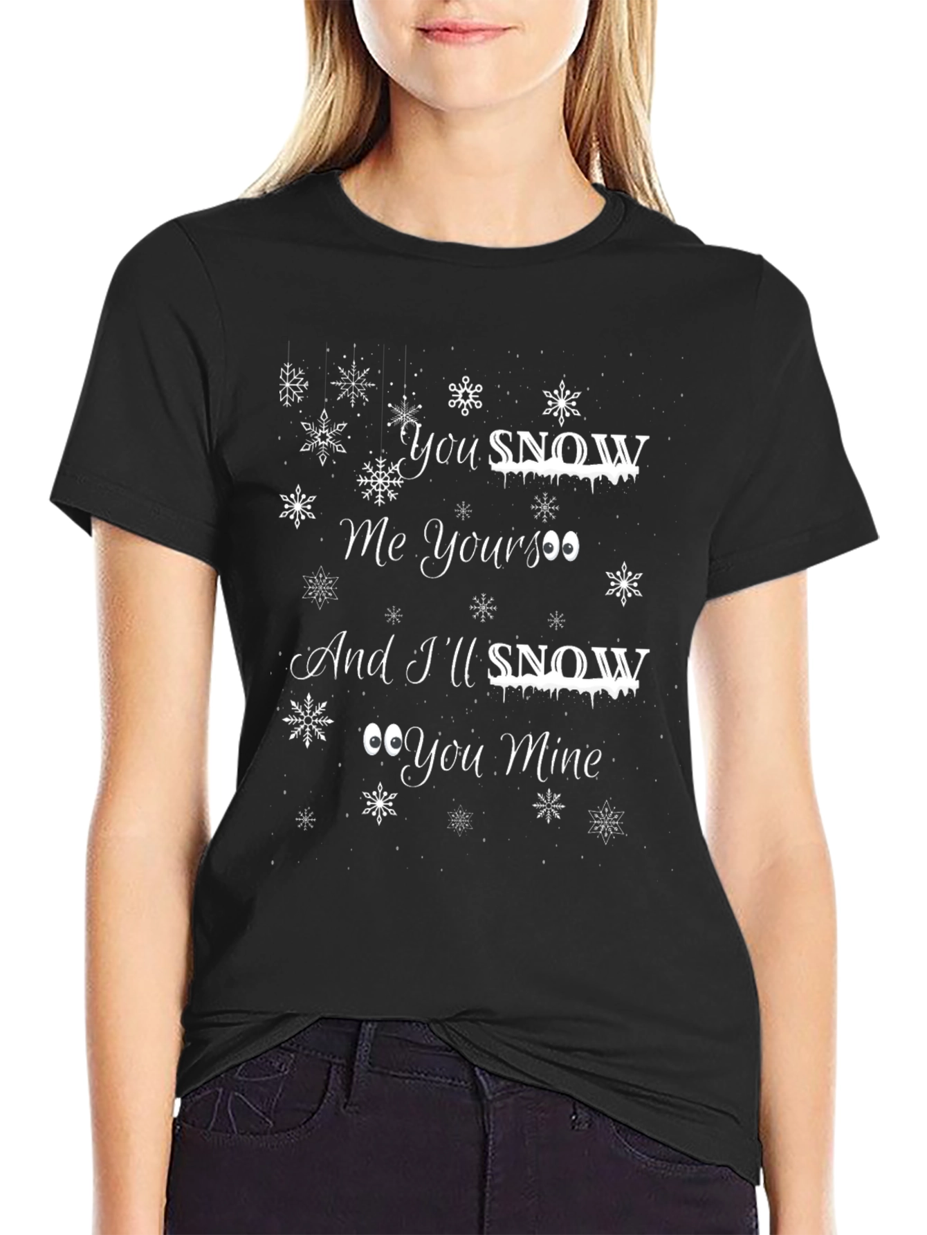 You Snow Me Yours Black Graphic T-Shirt