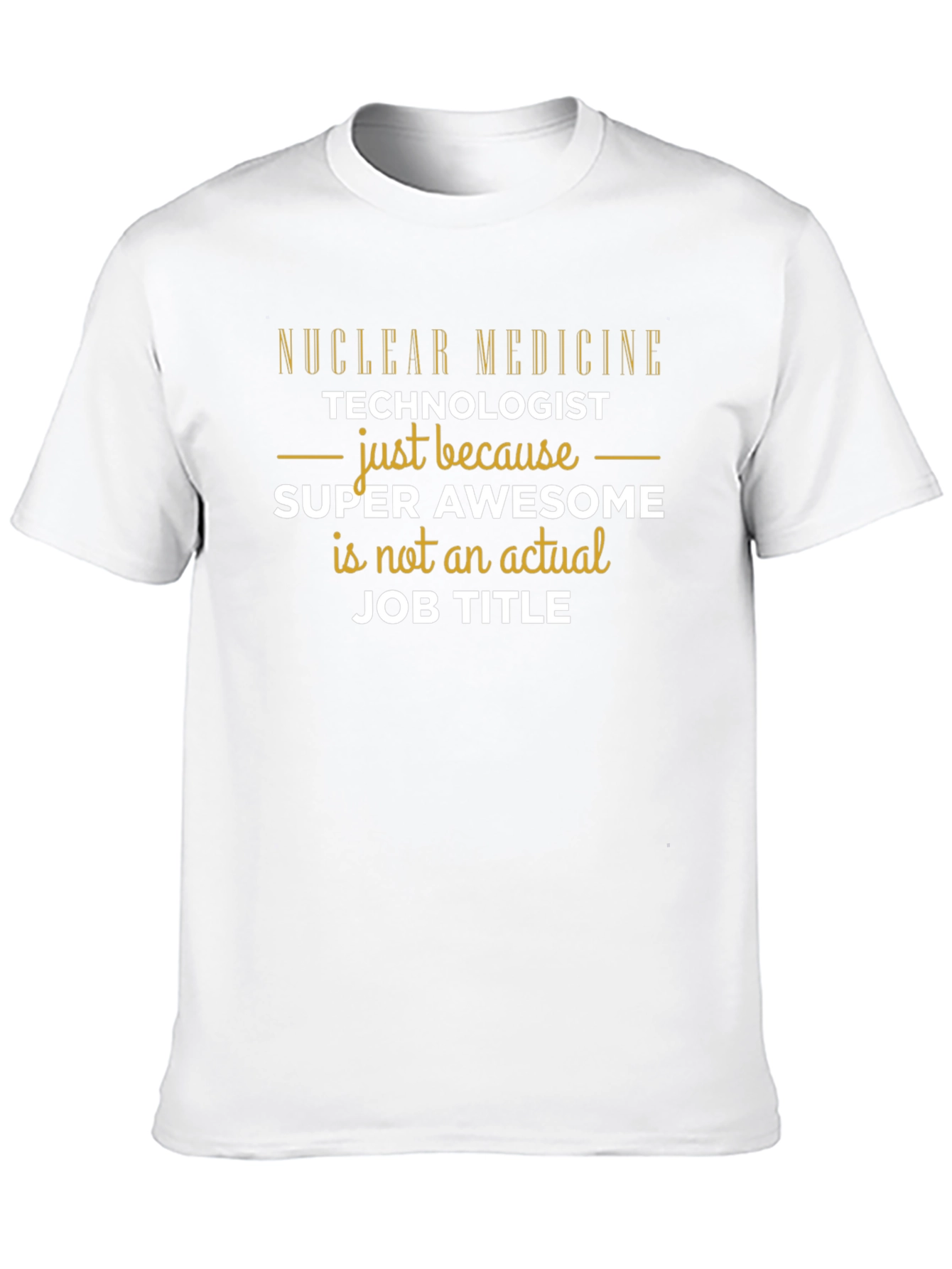 Nuclear Medicine Tech - Super Awesome Job Title T-Shirt