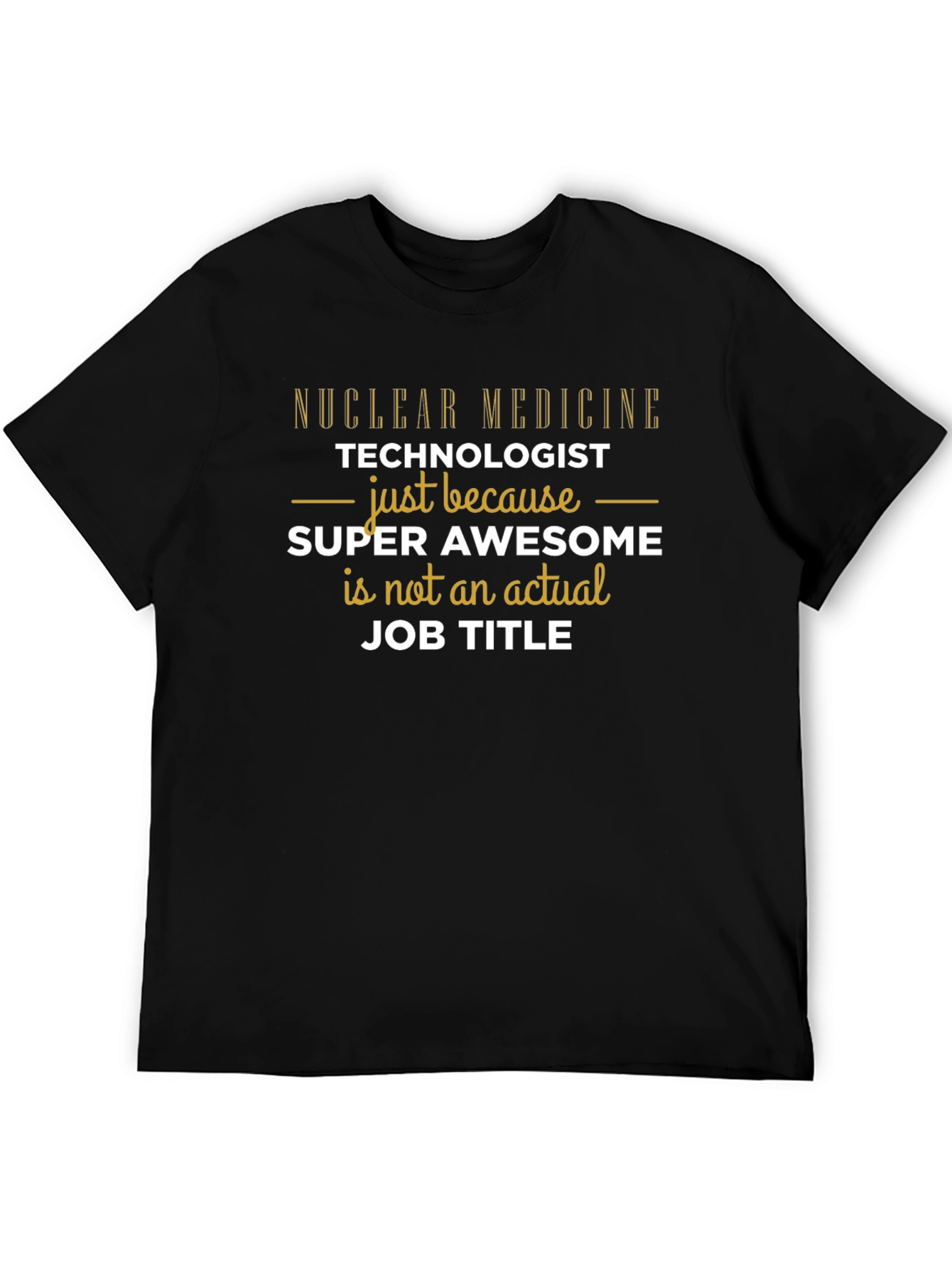 Nuclear Medicine Tech - Super Awesome Job Title T-Shirt