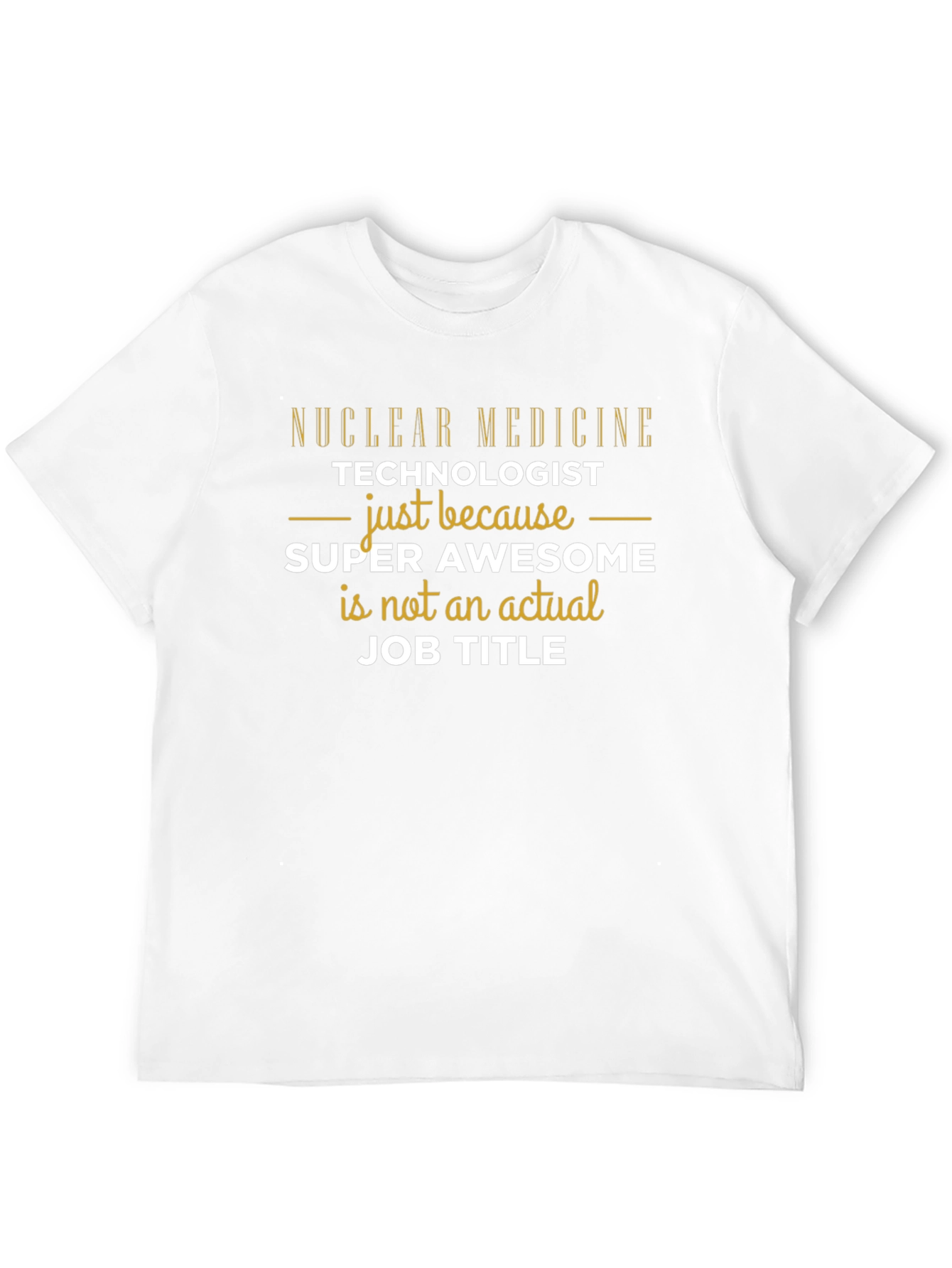 Nuclear Medicine Tech - Super Awesome Job Title T-Shirt