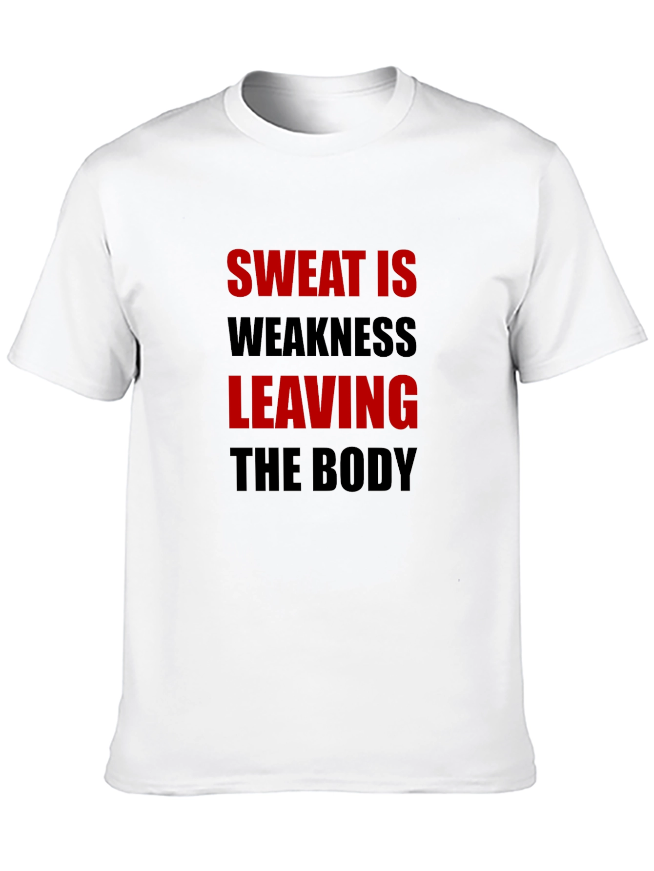 Sweat is Weakness Leaving the Body T-Shirt